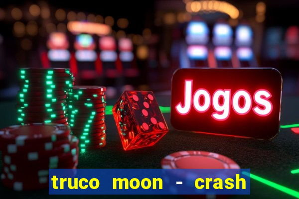 truco moon - crash & poker