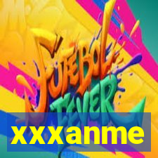 xxxanme