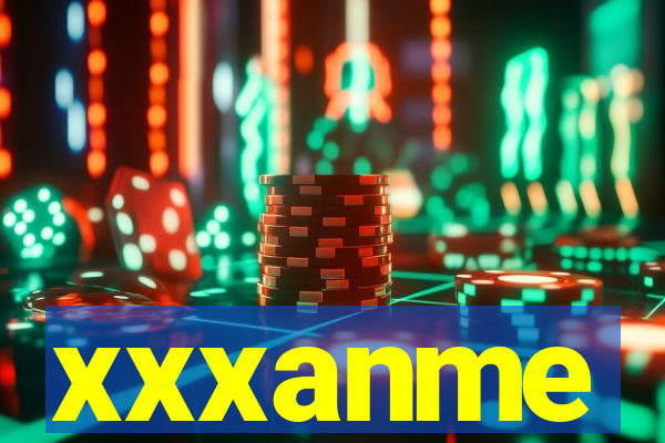 xxxanme