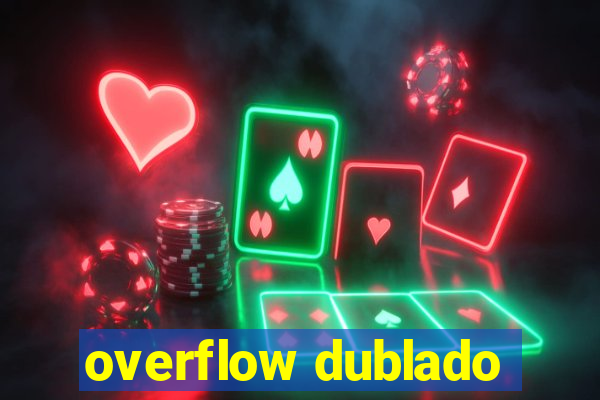 overflow dublado