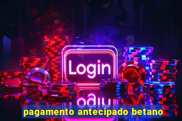 pagamento antecipado betano