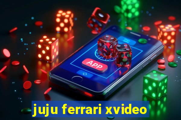 juju ferrari xvideo