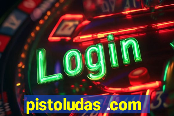 pistoludas .com