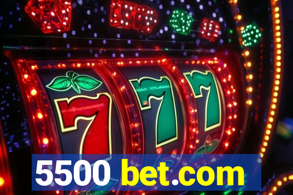 5500 bet.com