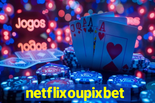 netflixoupixbet