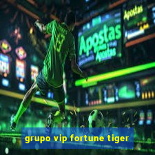 grupo vip fortune tiger