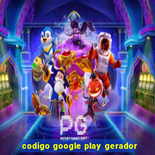 codigo google play gerador