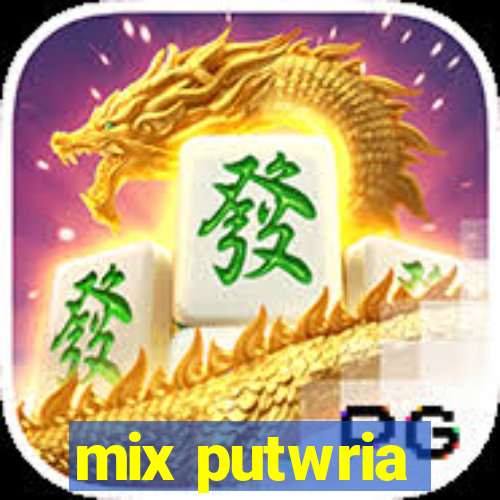 mix putwria