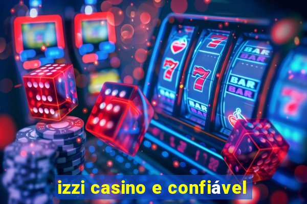 izzi casino e confiável