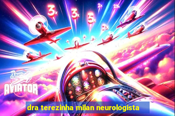 dra terezinha milan neurologista