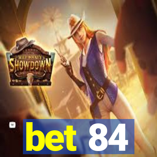 bet 84