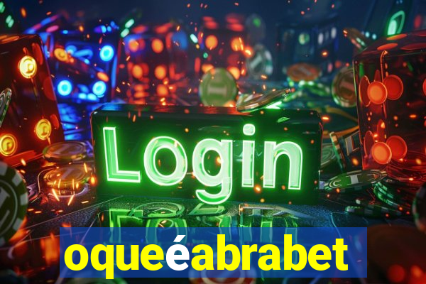 oqueéabrabet