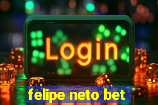 felipe neto bet
