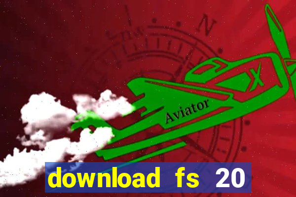 download fs 20 dinheiro infinito
