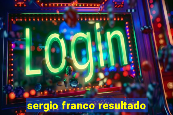 sergio franco resultado