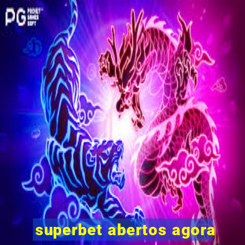 superbet abertos agora