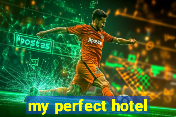 my perfect hotel