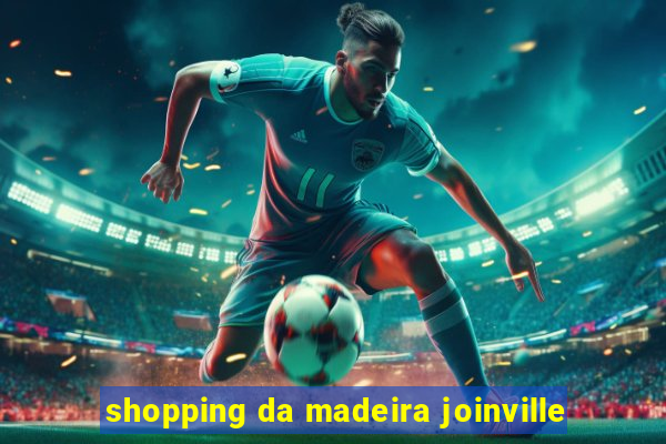 shopping da madeira joinville