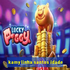 kamylinha santos idade