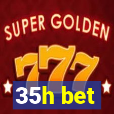 35h bet