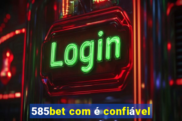 585bet com é confiável