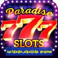 soldado abatido meme