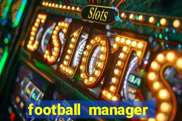 football manager 2019 fm scout