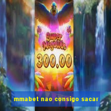 mmabet nao consigo sacar