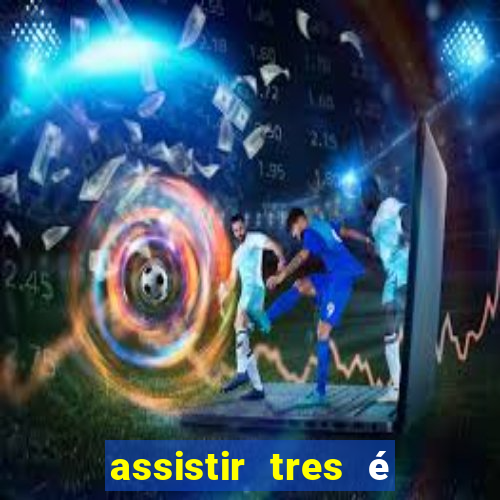 assistir tres é demais dublado