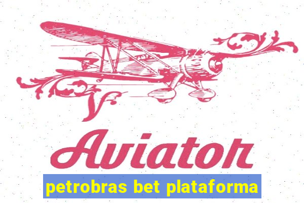 petrobras bet plataforma