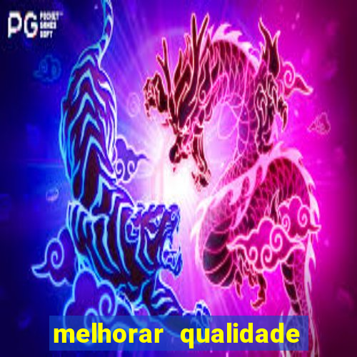 melhorar qualidade da foto