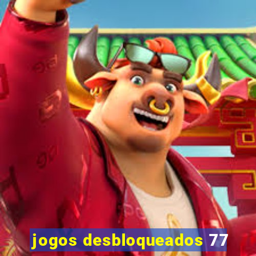 jogos desbloqueados 77