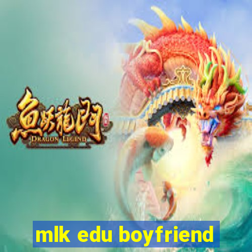 mlk edu boyfriend