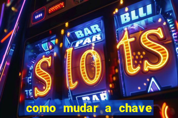 como mudar a chave pix na brabet