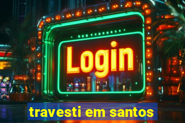 travesti em santos