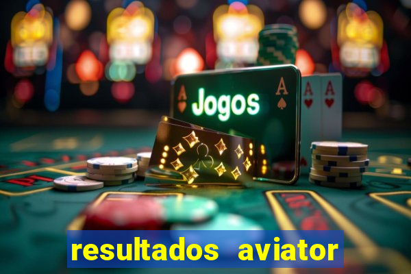 resultados aviator estrela bet