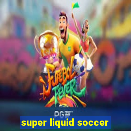 super liquid soccer