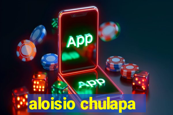 aloisio chulapa