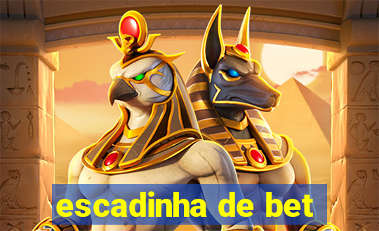 escadinha de bet