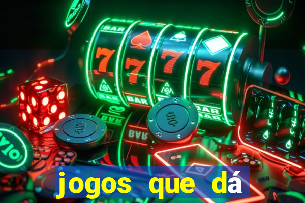 jogos que dá dinheiro grátis