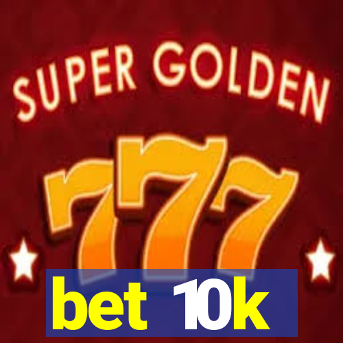 bet 10k