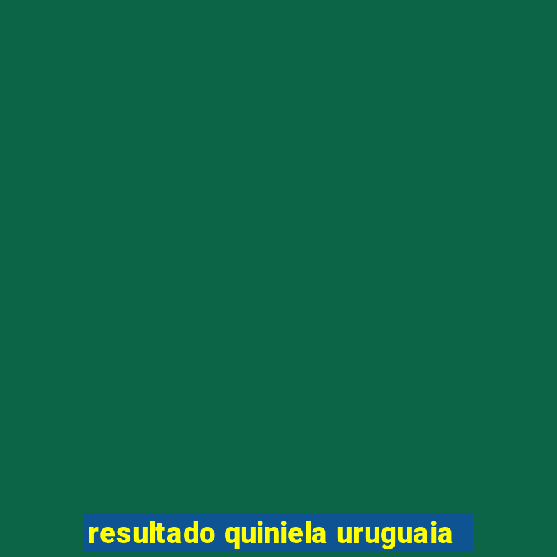 resultado quiniela uruguaia