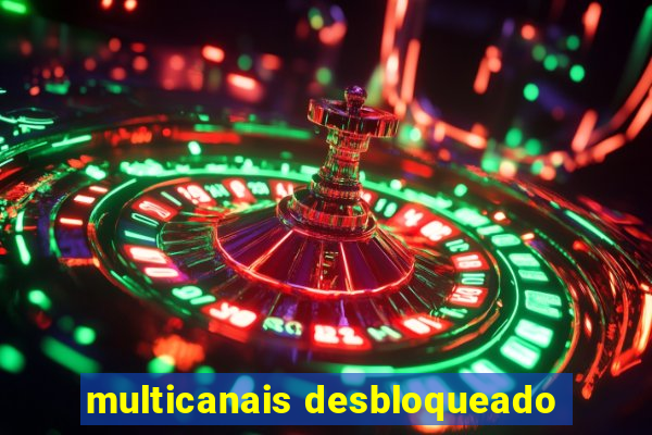 multicanais desbloqueado