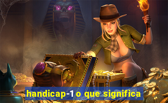 handicap-1 o que significa