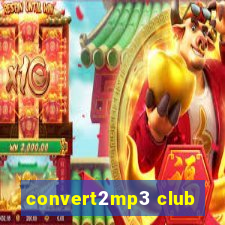 convert2mp3 club