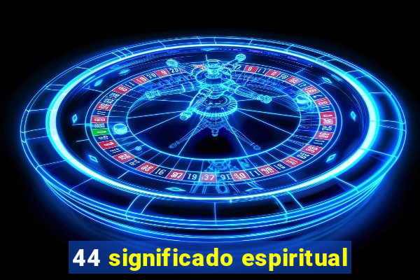 44 significado espiritual